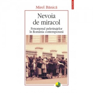 nevoia-de-miracol-fenomenul-pelerinajelor-in-romania-contemporana-mirel-banica-polirom-evobook-ebook-romana